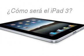 ¿Cómo será el iPad 3?